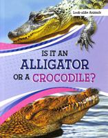 Is It An Alligator or a Crocodile? 1398225762 Book Cover