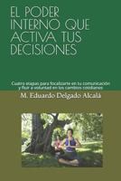 EL PODER INTERNO QUE ACTIVA TUS DECISIONES: Cuatro etapas para focalizarte en tu comunicación y fluir a voluntad en los cambios cotidianos (HERRAMIENTAS DE VIDA PARA EL BIENESTAR) 1798677938 Book Cover
