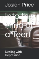 Into the Mind of a Teen: Dealing with Depression 1710542977 Book Cover