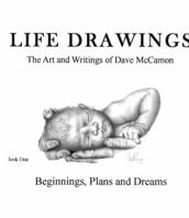 Life Drawings:: Beginnings, Plans and Dreams 1933341025 Book Cover