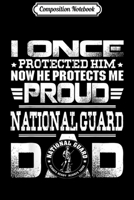 Composition Notebook: Proud National Guard Dad I Once Protected Him Gift Journal/Notebook Blank Lined Ruled 6x9 100 Pages 1698856148 Book Cover