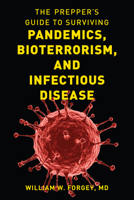 The Prepper's Guide to Surviving Pandemics, Bioterrorism, and Infectious Disease 1493060511 Book Cover