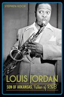 Louis Jordan: Son of Arkansas, Father of R&B 1626194351 Book Cover