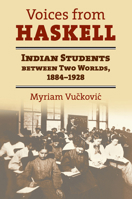 Voices from Haskell: Indian Students Between Two Worlds, 1884-1928 0700616179 Book Cover