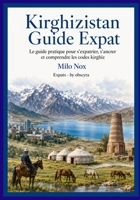 Kirghizistan Guide Expat: Le guide pratique pour s’expatrier, s’ancrer et comprendre les codes kirghiz (Expats by Obscyra) (French Edition) B0G89DM5HR Book Cover