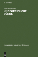 Unbegreifliche Sunde: Die Christliche Lehre Von Der Sunde ALS Theorie Der Freiheit Bei Julius Muller (1801-1878). Mit Einem Anhang Der Tag 3110177420 Book Cover