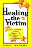 Healing the Victim: New Methods to Treat Victims of Life Abusers 1568750803 Book Cover