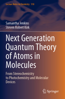 Next Generation Quantum Theory of Atoms in Molecules: From Stereochemistry to Photochemistry and Molecular Devices (Lecture Notes in Chemistry, 110) 9819903319 Book Cover