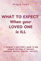 What to Expect When Your Loved One Is Ill B0G45SMF88 Book Cover