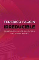 Irreducible: Consciousness, Life, Computers, and Human Nature 1803415096 Book Cover