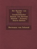 Der Kanzler von Tirol: Geschichtlicher Roman von Herman Schmid. 1018205969 Book Cover