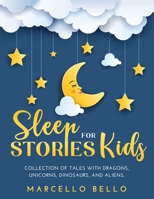Sleep Stories for Kids: A Collection of Tales with Dragons, Unicorns, Dinosaurs, and Aliens null Book Cover