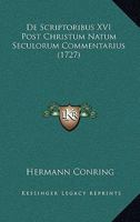 De Scriptoribus XVI Post Christum Natum Seculorum Commentarius (1727) 1104727110 Book Cover