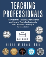 Teaching Professionals: The Art of the Teaching Professional and How to Teach Professionals the Caissep Technique 1665703180 Book Cover