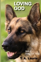 Loving God: Hating God Trilogy: Book 3 0983302545 Book Cover