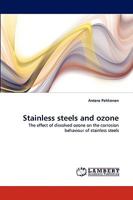 Stainless steels and ozone: The effect of dissolved ozone on the corrosion behaviour of stainless steels 3838356705 Book Cover