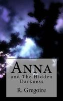Anna: and The Hidden Darkness 1535309814 Book Cover