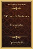 El Crimen De Santa Julia: Defensa Grafica (1899) 1168035511 Book Cover