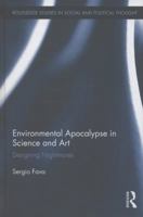 Environmental Apocalypse in Science and Art: Designing Nightmares 1138920681 Book Cover