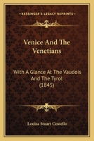 Venice And The Venetians: With A Glance At The Vaudois And The Tyrol 1120950600 Book Cover