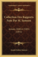 Collection Des Rapports Faits Par M. Samson: Annees 1840 A 1851 (1851) 1168092043 Book Cover