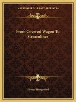 From Covered Wagon To Streamliner 1432571176 Book Cover