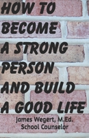 HOW TO BECOME A STRONG PERSON AND BUILD A GOOD LIFE 0989915212 Book Cover