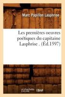 Les Premia]res Oeuvres Poa(c)Tiques Du Capitaine Lasphrise . (A0/00d.1597) 2012579450 Book Cover