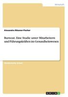 Burnout. Eine Studie unter Mitarbeitern und F�hrungskr�ften im Gesundheitswesen 3656673578 Book Cover