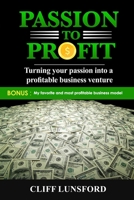 Passion to Profit: Turning your passion into a profitable business venture B08WZGS1DF Book Cover