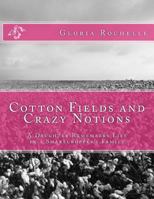 Cotton Fields and Crazy Notions: A Daughter Remembers Life in a Sharecropper's Family 1475045646 Book Cover