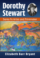 Dorothy N. Stewart: Santa Fe Artist and Printmaker 1476659869 Book Cover