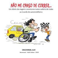 Nao Me Canso de Correr...: Uma Historia de Vida, Luta E Determinacao, Tudo Pelo Automobilismo Em Portugal 1522889043 Book Cover