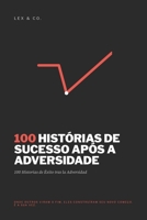 100 HISTÓRIAS DE SUCESSO APÓS A ADVERSIDADE: Onde outros viram o Fim, eles construíram seu novo começo. Éa sua vez. (Portuguese Edition) B0HC8J6WG7 Book Cover