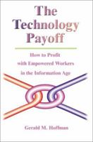 The Technology Payoff: How to Profit With Empowered Workers in the Information Age 0595199097 Book Cover