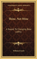 Thine, Not Mine: A Sequel To Changing Base 1286648009 Book Cover