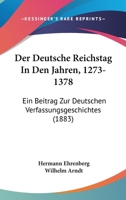 Der Deutsche Reichstag In Den Jahren, 1273-1378: Ein Beitrag Zur Deutschen Verfassungsgeschichtes (1883) 1144531012 Book Cover