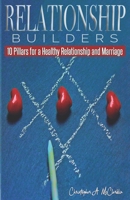 Relationship Builders: 10 Pillars for A Healthy Relationship and Marriage B08LN5N19V Book Cover