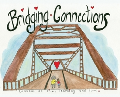 Bridging Connections: Lessons of life, learning and love 1480992666 Book Cover