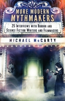 More Modern Mythmakers: 25 Interviews with Horror and Science Fiction Writers and Filmmakers 1957133147 Book Cover