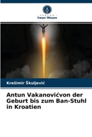 Antun Vakanovicvon der Geburt bis zum Ban-Stuhl in Kroatien 6203372846 Book Cover