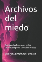 Archivos del miedo: Resistencias femeninas en los sótanos del poder laboral en México (México subterráneo) (Spanish Edition) B0FRG23QJN Book Cover