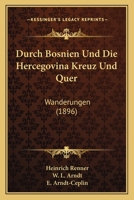 Durch Bosnien Und Die Hercegovina, Kreuz Und Quer: Wanderungen 3946993141 Book Cover