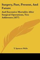 Surgery, Past, Present and Future, and Excessive Mortality After Surgical Operations, 2 Addresses 1147304351 Book Cover