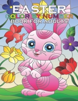 Easter Color By Number Book For Adults: An Adult Color By Numbers Coloring Book of Easter with Spring Scenes, Easter Eggs, Cute … Color By Number Coloring Books B09TFWHV88 Book Cover