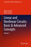 Linear and Nonlinear Circuits: Basic and Advanced Concepts. Vol. 1 3319870300 Book Cover