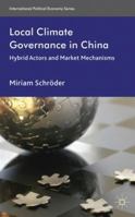 Local Climate Governance in China: Hybrid Actors and Market Mechanisms 0230301614 Book Cover