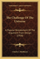 The Challenge Of The Universe: A Popular Restatement Of The Argument From Design (1918) 0548707901 Book Cover