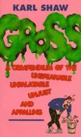 Gross: A Compendium of the Unspeakable, Unpalatable, Unjust and Appalling 0863697917 Book Cover