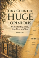 Tiny Country, HUGE Opinions: Understanding Israel, One Piece at a Time B0H2YVT95K Book Cover